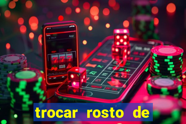 trocar rosto de video online